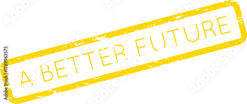 A rectangular yellow rubber stamp impression says A Better Future on a clean surface