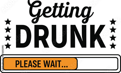 Funny drinking design getting drunk please wait alcohol party design