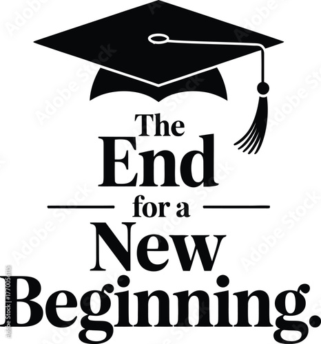 Symbolic graduation cap above bold text proclaiming the end for a new beginning representing accomplishment and future opportunities