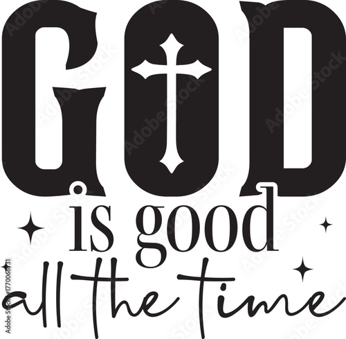  god is good all the time - Christian Inspirational Verse design, religious vector art, holy bible quote, faithful graphic shirt
