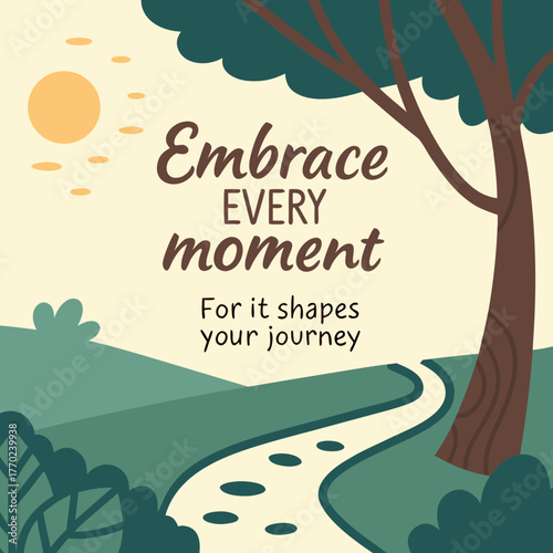 Embrace every moment for it shapes your journey inspirational quote with a winding path through a serene landscape under a warm sun