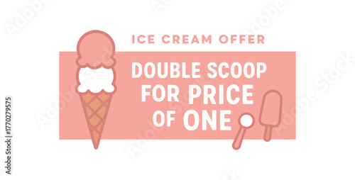 Flat vector banner design text ICE CREAM OFFER DOUBLE SCOOP FOR PRICE OF ONE supporting icons of cone scoop and popsicle pastel pink and cream palette isolated on white marketing approved