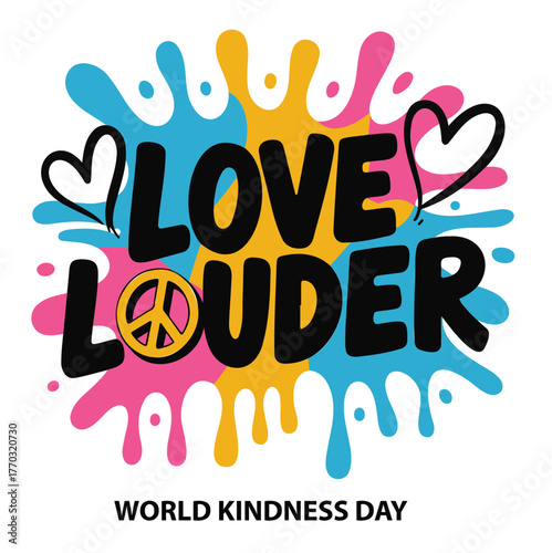 Love Louder World Kindness Day graphic with colorful paint splashes and hearts.