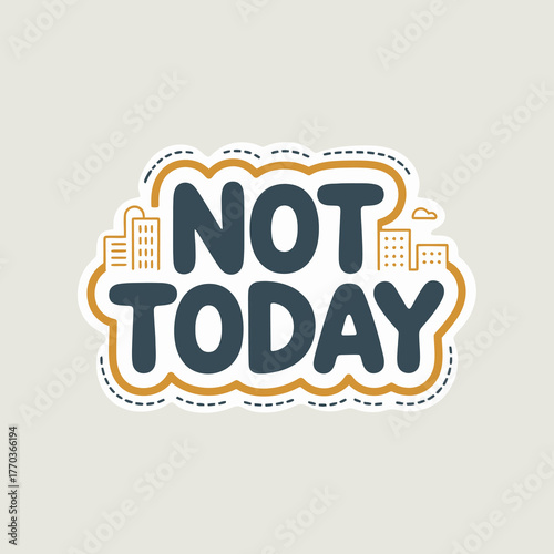 Motivating "not today" sticker design with whimsical cityscape elements for positive affirmation and personal expression vector