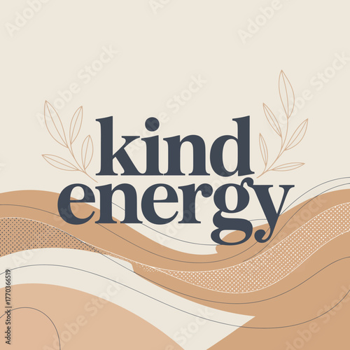 Modern abstract landscape with "kind energy" text minimalist organic shapes soft earth tones gentle color palette vector