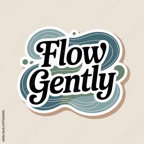 Inspirational flow gently quote sticker design with wavy abstract background and stylish typography for positive affirmations and lifestyle applications vector