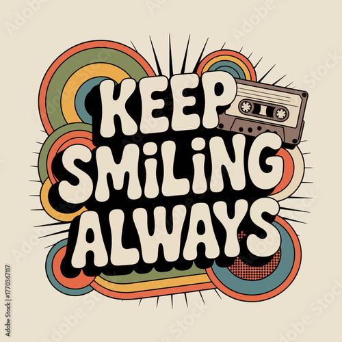 Retro keep smiling always typography design with vintage cassette tape and colorful psychedelic circles for positive vibes apparel and decor vector