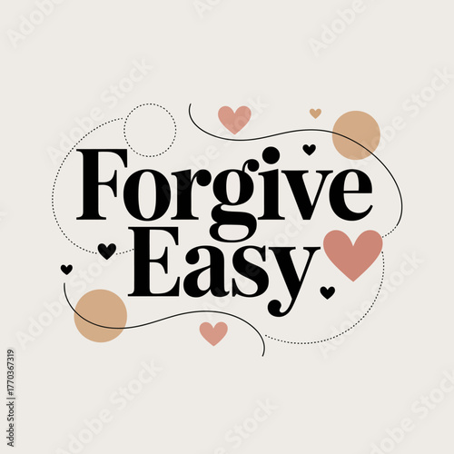 Embrace forgiveness easy inspirational text design with heart accents and whimsical elements for positive messaging and emotional well-being vector