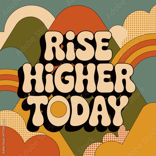Groovy retro typography inspiring message rise higher today with abstract shapes and rainbow accents vector
