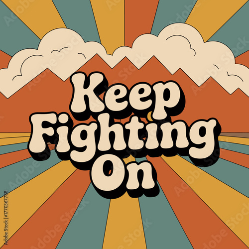 Retro vintage keep fighting on motivational phrase with groovy sunburst background and stylized clouds vector