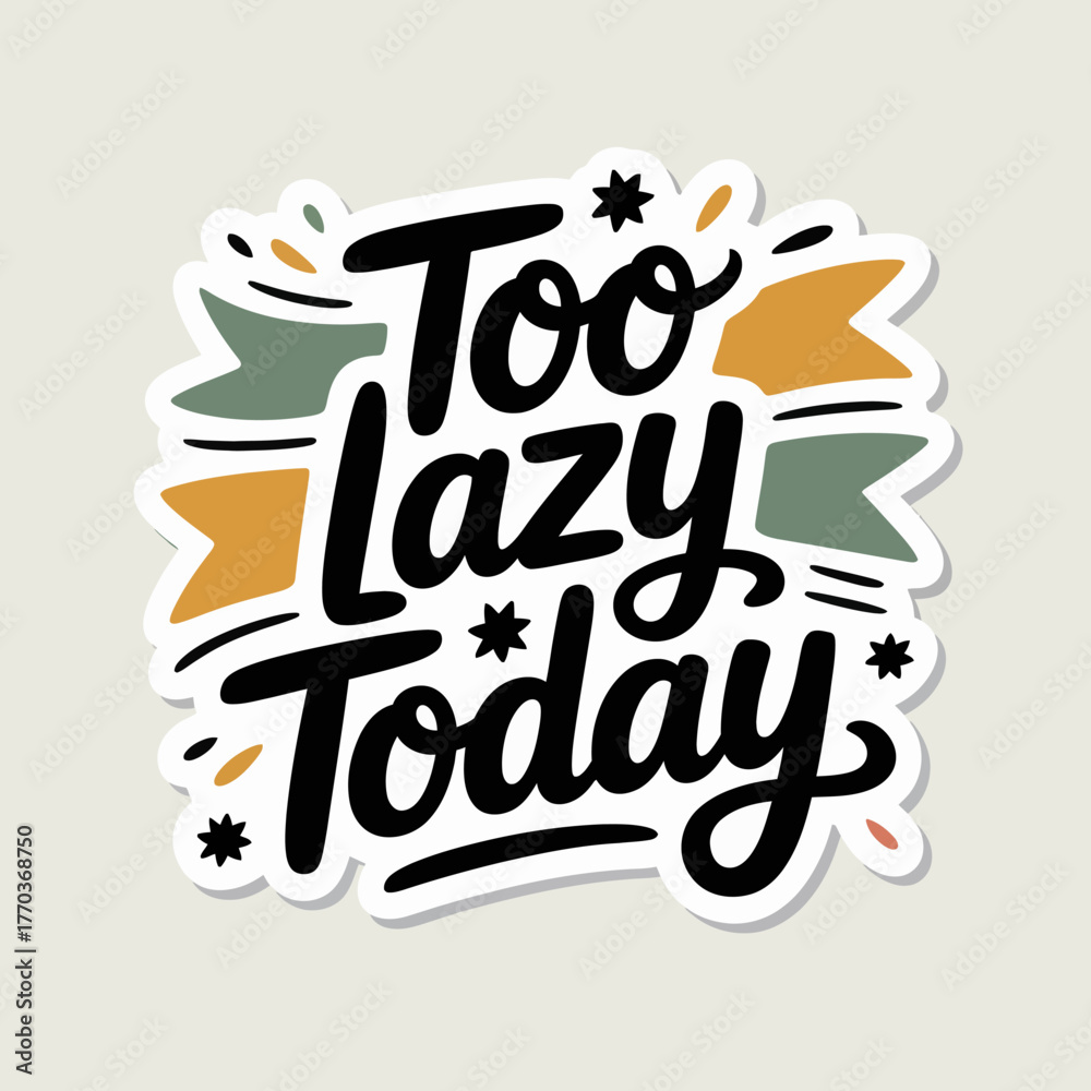 Obraz premium Quirky hand lettered sticker design featuring the humorous phrase too lazy today surrounded by colorful elements and accents for fun applications vector