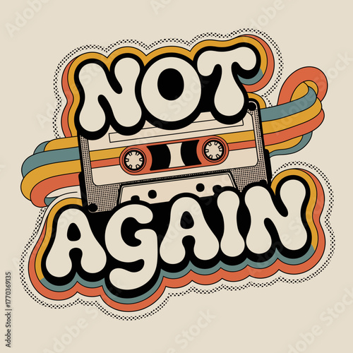 Retro cassette tape saying not again with groovy rainbow waves and bold 70s style font vector