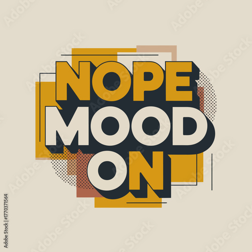 Modern graphic typography design saying nope mood on with retro style halftone dots and bold text overlayed on abstract shapes vector