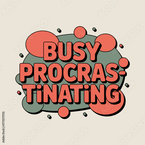 Busy procrastinating phrase design with playful bubbles and bold typography on a light background expressing a humorous concept vector