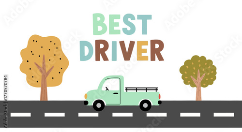 Best Driver Cute Cartoon Truck Driving on the Road with Trees and Text Illustration