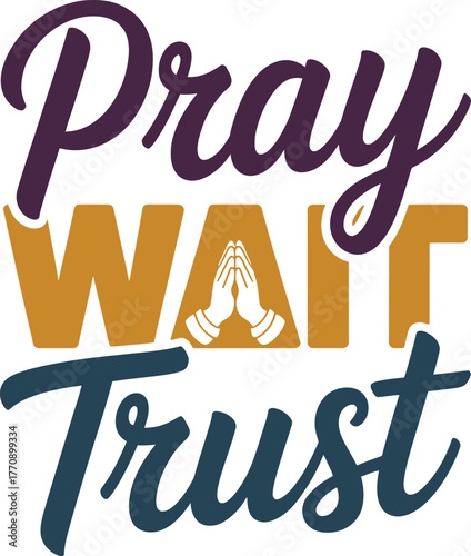 Pray Wait Trust Inspirational Religious Quote Faith Journey