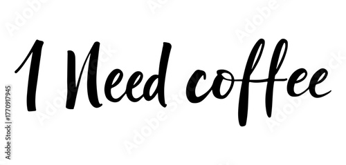 I Need Coffee handwritten inscription in bold black ink