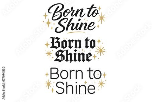 Born to Shine. Born to Shine. Create a calligraphy lettering illustration of the phrase: Born to Shine. Render