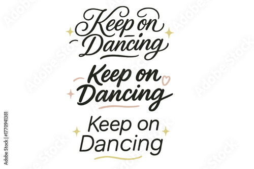 Calligraphy Dance Styles. Keep on Dancing. Create a calligraphy lettering illustration of the phrase: Keep on