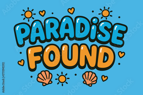 Colorful Paradise Design. Paradise Found. playful cartoon bubble lettering, rounded glossy letters, thick