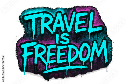 Neon Travel Graffiti. Travel is Freedom. neon graffiti lettering with glowing cyan and magenta edges, dripping