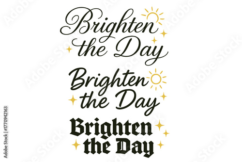 Brighten the Day. Brighten the Day. Create a calligraphy lettering illustration of the phrase: Brighten the