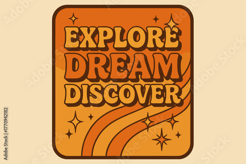 Retro Adventure Vibes. Explore Dream Discover. 70s retro poster aesthetic with warm gradient fills, thick