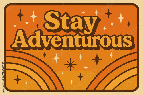 Retro Adventurer Vibes. Stay Adventurous. 70s retro poster aesthetic with warm gradient fills, thick rounded