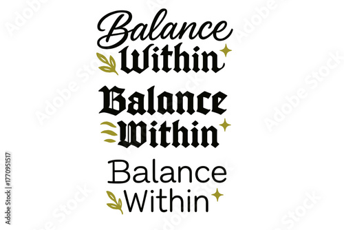 Balance Within Calligraphy. Balance Within. Create a calligraphy lettering illustration of the phrase: Balance