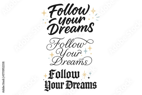 Calligraphy Dream Variations. Follow Your Dreams. Create a calligraphy lettering illustration of the phrase: