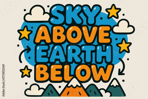 Playful Sky and Earth. Sky Above Earth Below. playful cartoon bubble lettering, rounded glossy shapes, thick