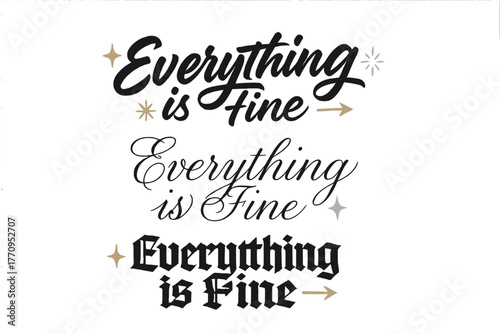 Calligraphy Styles Showcase. Everything is Fine. Create a calligraphy lettering illustration of the phrase: