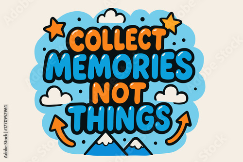 Collect Memories Illustration. Collect Memories Not Things. playful cartoon bubble lettering, rounded glossy