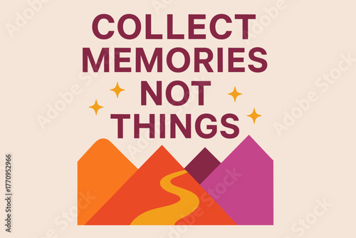 Minimalist Adventure Design. Collect Memories Not Things. modern minimalist geometric vector design, bold