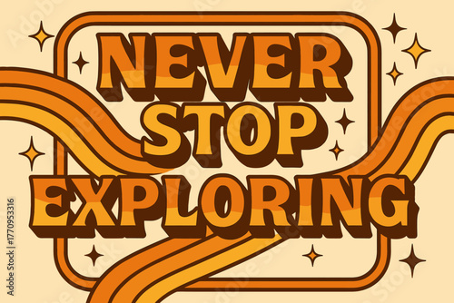 Retro Adventure Vibes. Never Stop Exploring. 70s retro poster aesthetic with warm gradient fills, thick
