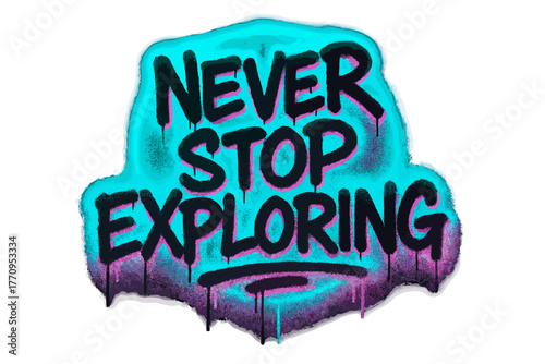 Neon Adventure Graffiti. Never Stop Exploring. neon graffiti lettering with glowing cyan and magenta edges,