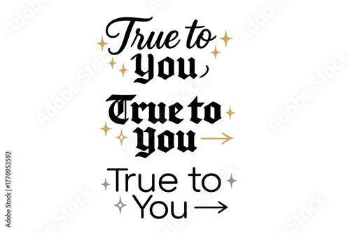 Varied Calligraphy Styles. True to You. Create a calligraphy lettering illustration of the phrase: True to You