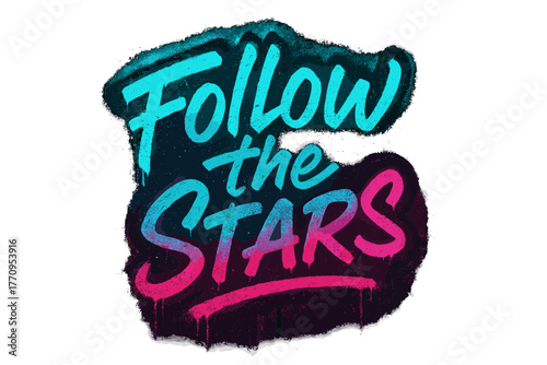 Neon Graffiti Glow. Follow the Stars. neon graffiti lettering with glowing cyan and magenta edges, dripping