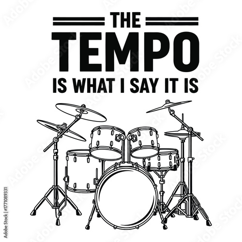 Vintage drum set with text the tempo is what i say it is