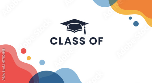 Modern and colorful graduation design featuring an academic cap icon, 'CLASS OF' text, and abstract organic shapes on a clean white background.