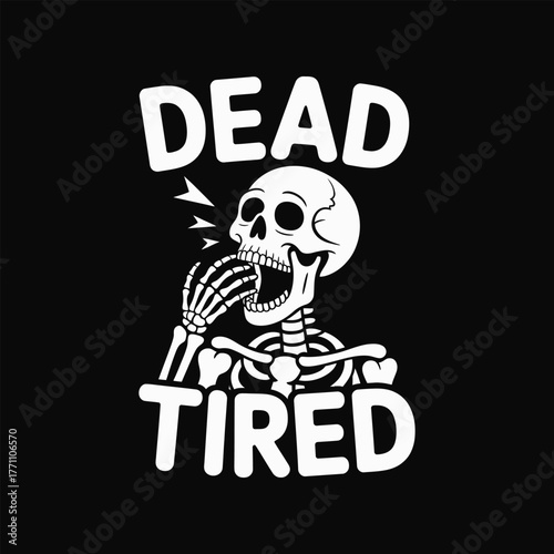 Skeleton yawning and looking extremely tired with text dead tired