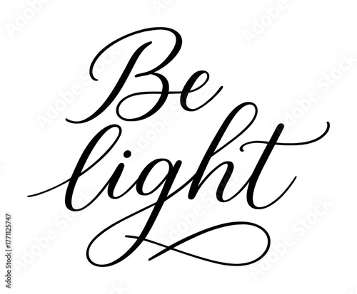 Inspirational script typography: be light calligraphy design