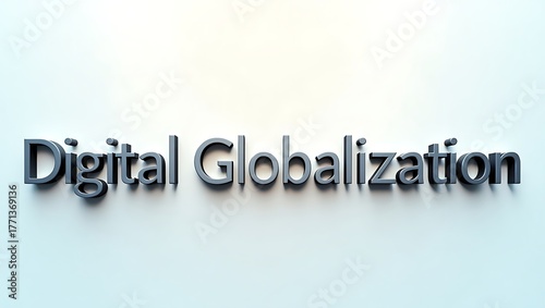 Modern 3D text 'Digital Globalization' on clean background, symbolizing connectivity and worldwide reach