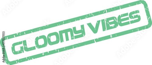 Authentic grungy green rubber stamp effect presenting the expressive words GLOOMY VIBES