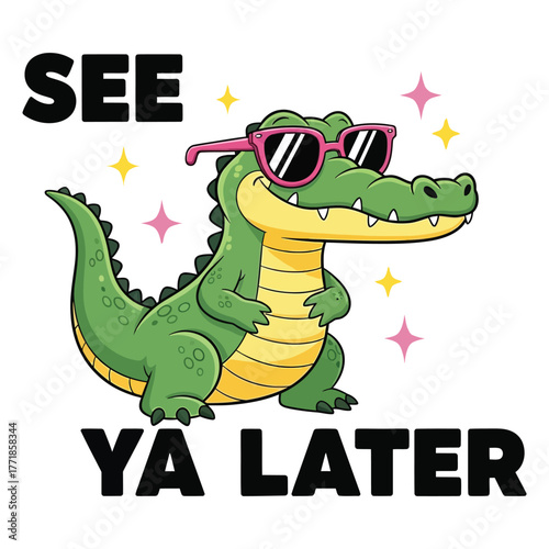 Cartoon alligator wearing sunglasses says see ya later with stars on a white background
