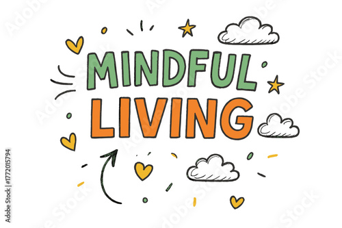 Mindful Living Art. Mindful Living ? Doodle / Sketch; lettering: playful hand-drawn with rough sketch outlines; layout: casual with arrows and stars; effects:
