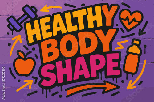 Dynamic Fitness Graffiti. Graffiti Simplified ? "Healthy Body Shape" in thick bubble letters, tilted dynamic layout, dripping outlines, flat spray fills,