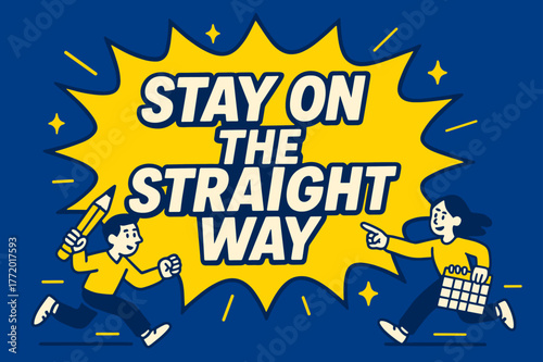 Stay on Course. Stay on the Straight Way banner, flat vector illustration, bold oversized text inside comic burst, cartoon characters running and signaling