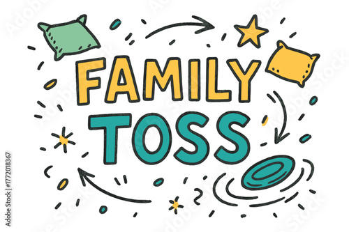 Family Toss Doodle. Family Toss ? Doodle / Sketch; lettering: playful hand-drawn with rough sketch outlines; layout: casual with arrows and stars; effects: