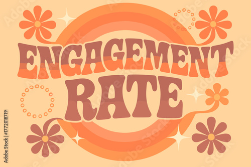 Retro Engagement Poster. Engagement Rate ? 70s Poster; lettering: funky curved fonts; composition: wavy stacked; effects: warm gradients, concentric circles;